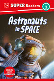 book cover for Astronauts in Space by Roxanne Troup, a DK Super Readers book, cover features a photograph of an astronaut floating in space and reaching for the camera