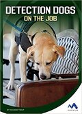 book cover for Detection Dogs on the Job by Roxanne Troup; photographic cover shows a dog in a working vest sniffing a suitcase