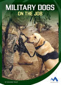 book cover for Military Dogs on the Job by Roxanne Troup; photographic cover showcases a lab in a working vest sitting with a soldier awaiting instructions