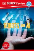 book cover for Robots and AI by Roxanne Troup, a DK Super Readers book; cover features a photograph of two hands reaching for each other--one is human, the other is robotic
